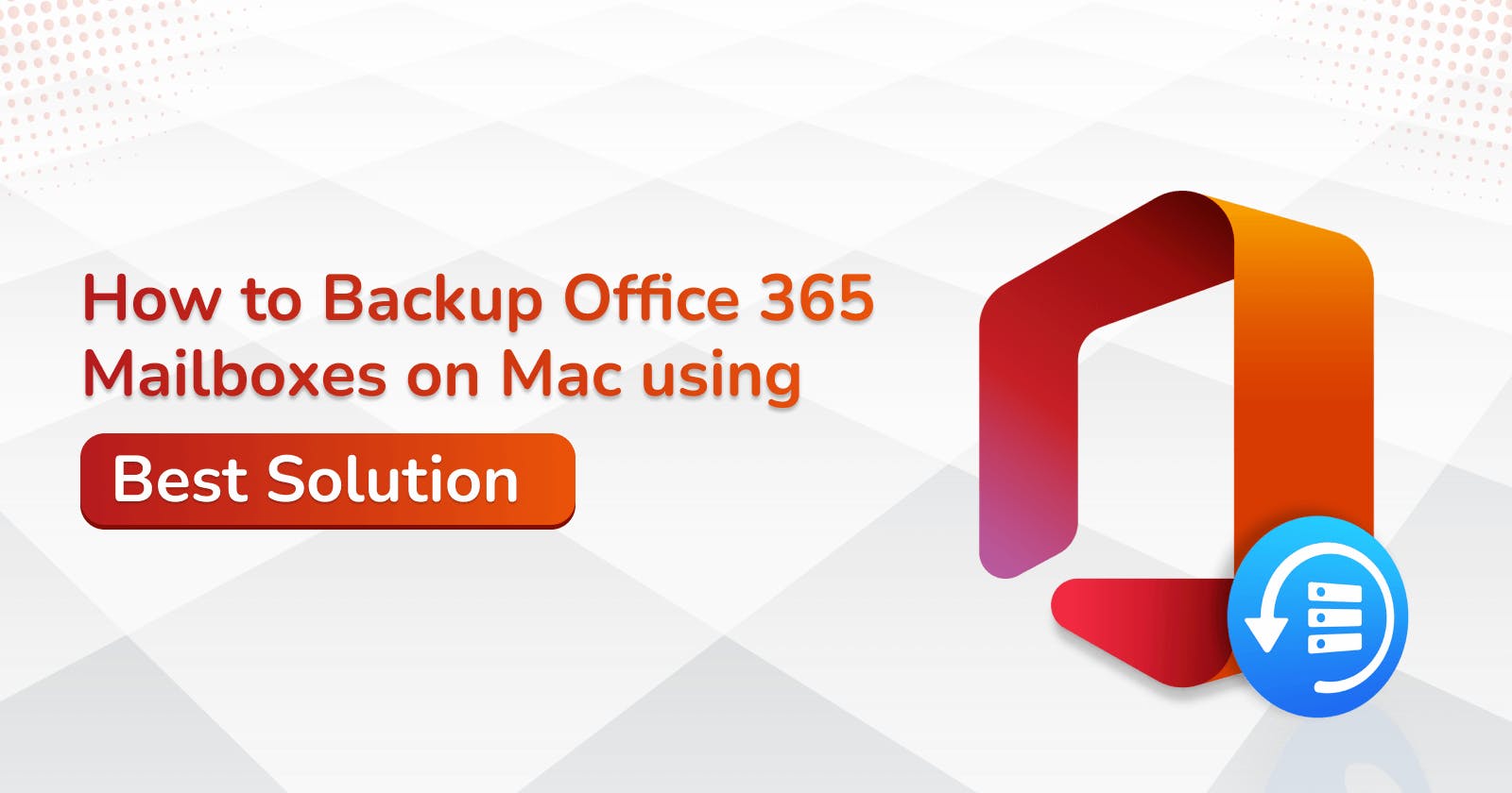 How to Backup Office 365 Mailboxes on Mac using Best Solution