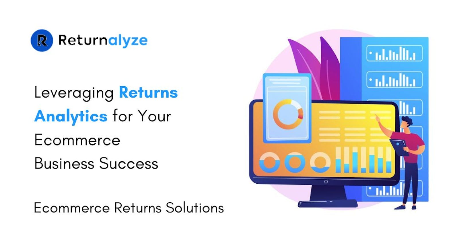 Leveraging Product Returns Analytics for Your Ecommerce Business Success