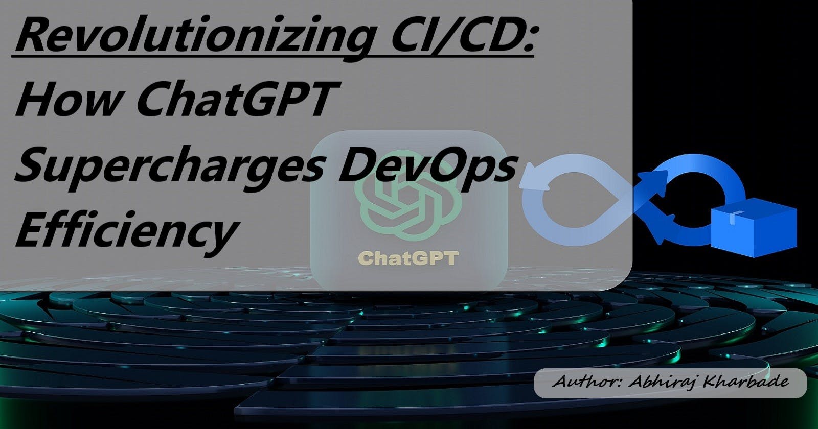 Revolutionizing CI/CD: How ChatGPT Supercharges DevOps Efficiency