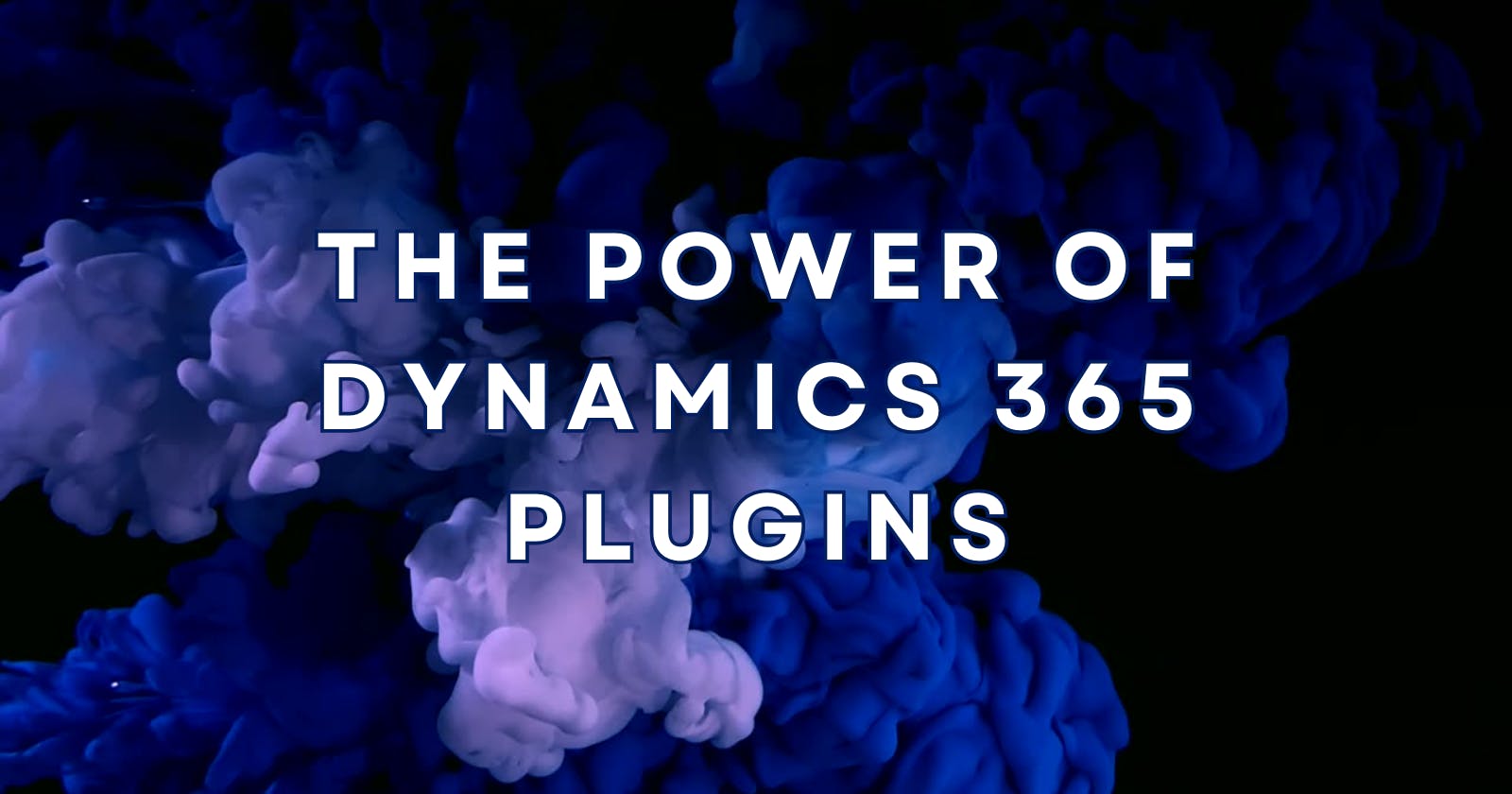 The Power of Dynamics 365 Plugins