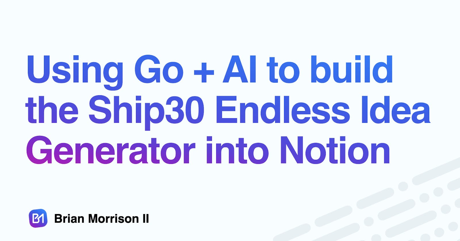 The power of automation: How I built the Ship30 Endless Idea Generator into Notion using AI and Go to generate article ideas directly within Notion