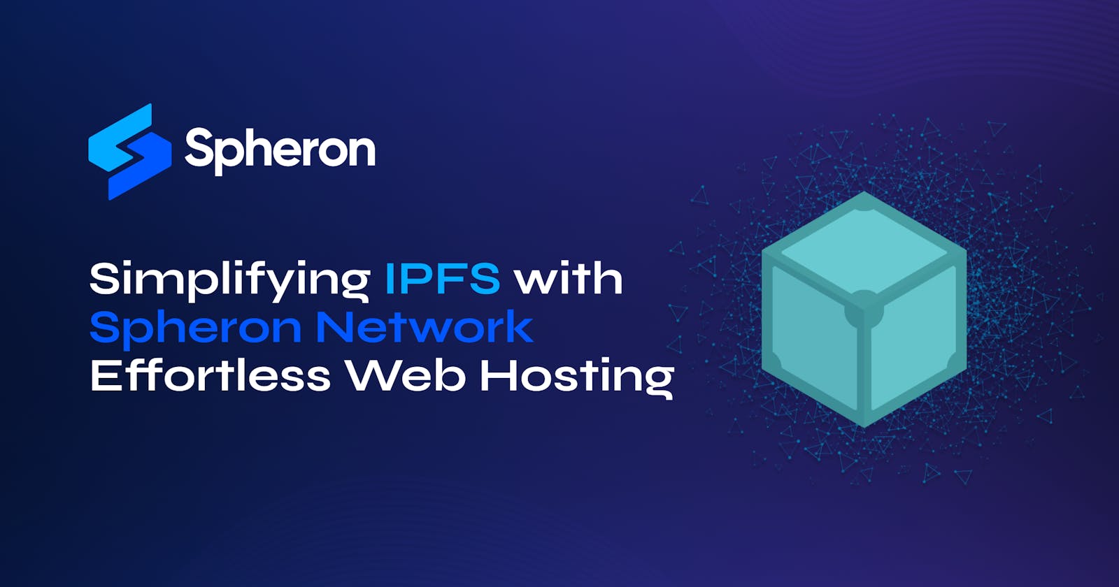 Simplifying IPFS with Spheron Network Effortless Web Hosting