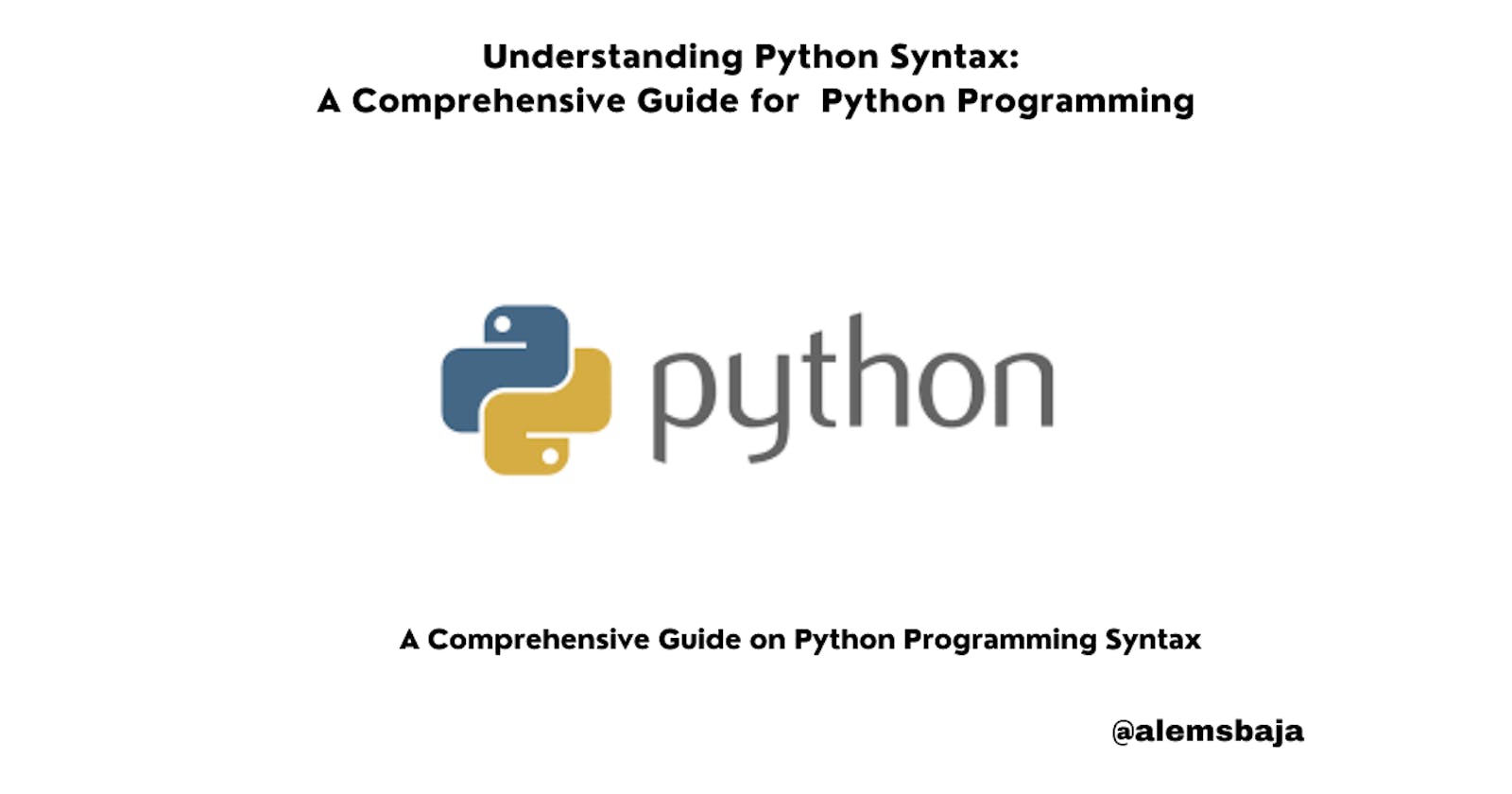 Understanding Python Syntax: A Comprehensive Guide for  Python Programming