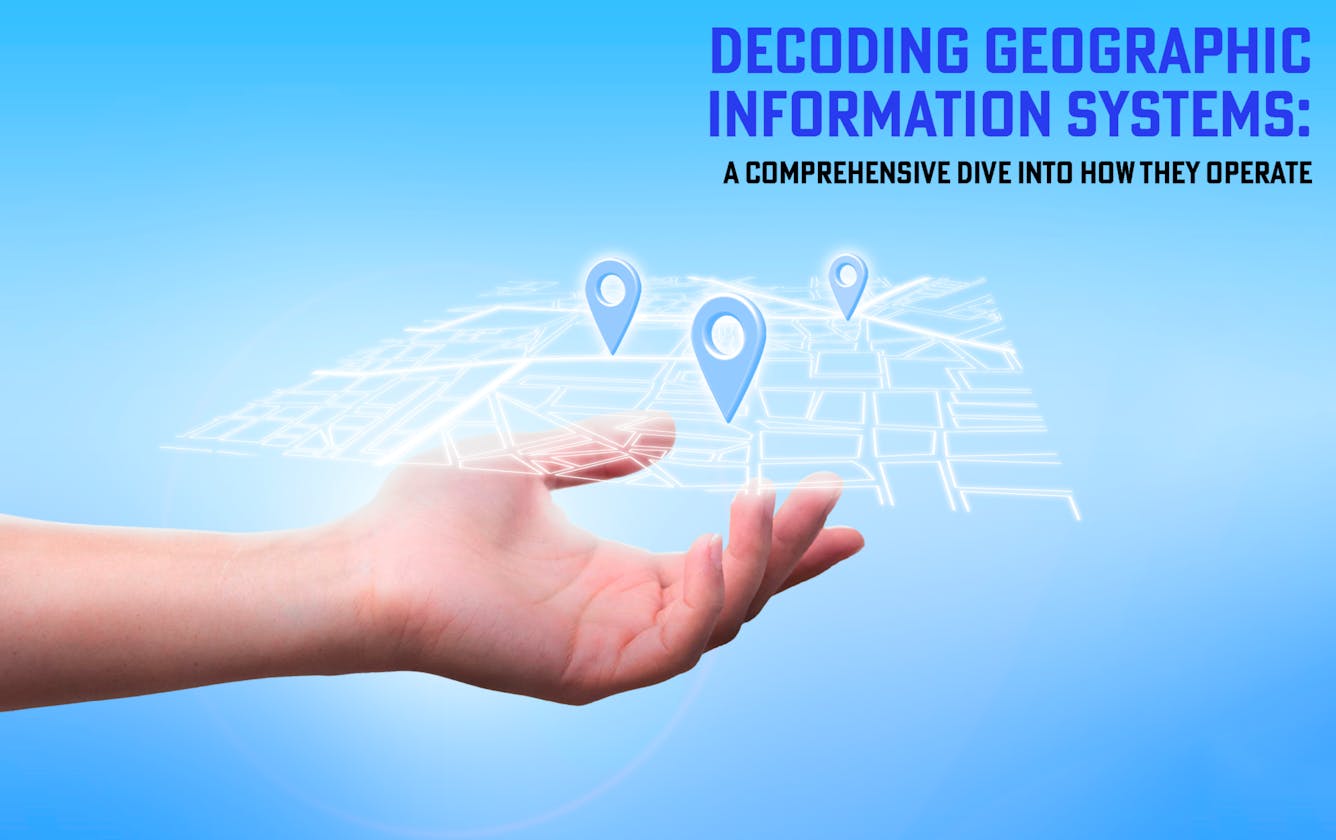 Decoding Geographic Information Systems: A Comprehensive Dive into How They Operate