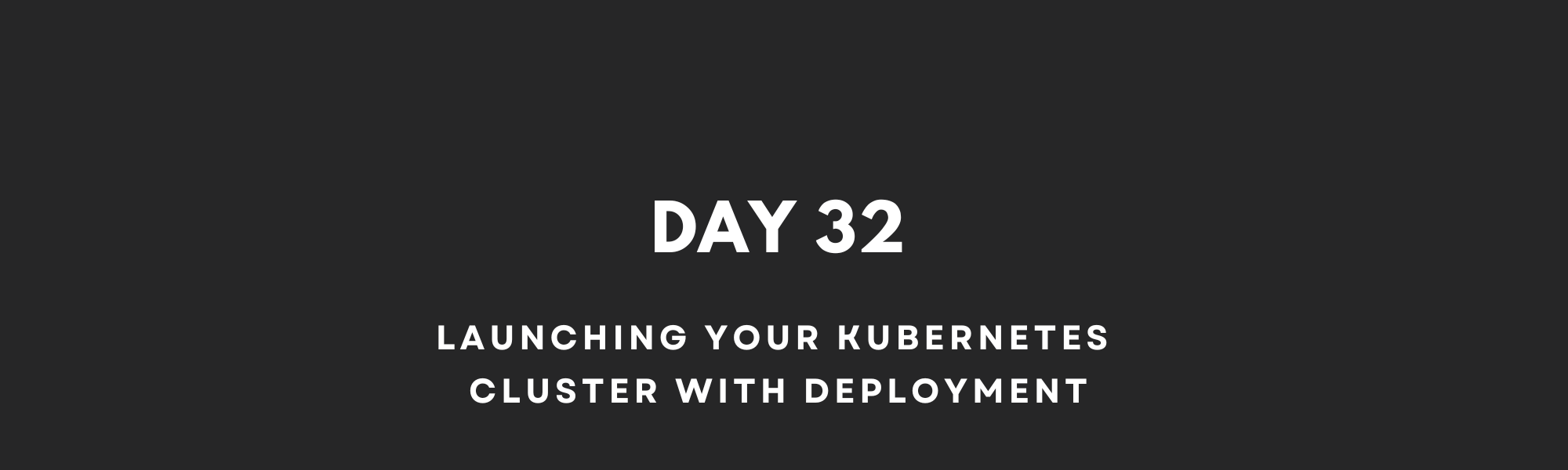 Launching Your Kubernetes Cluster With Deployment