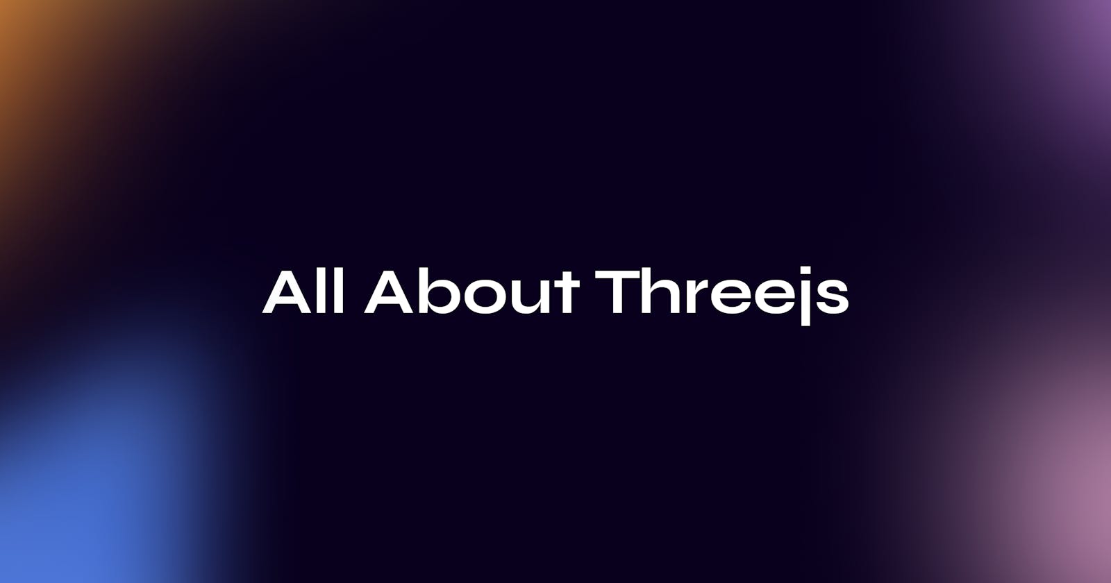 All About Threejs