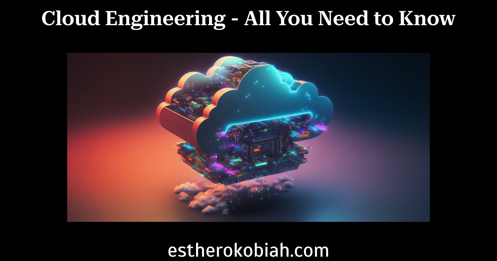 Cloud Engineering- All You Need To Know