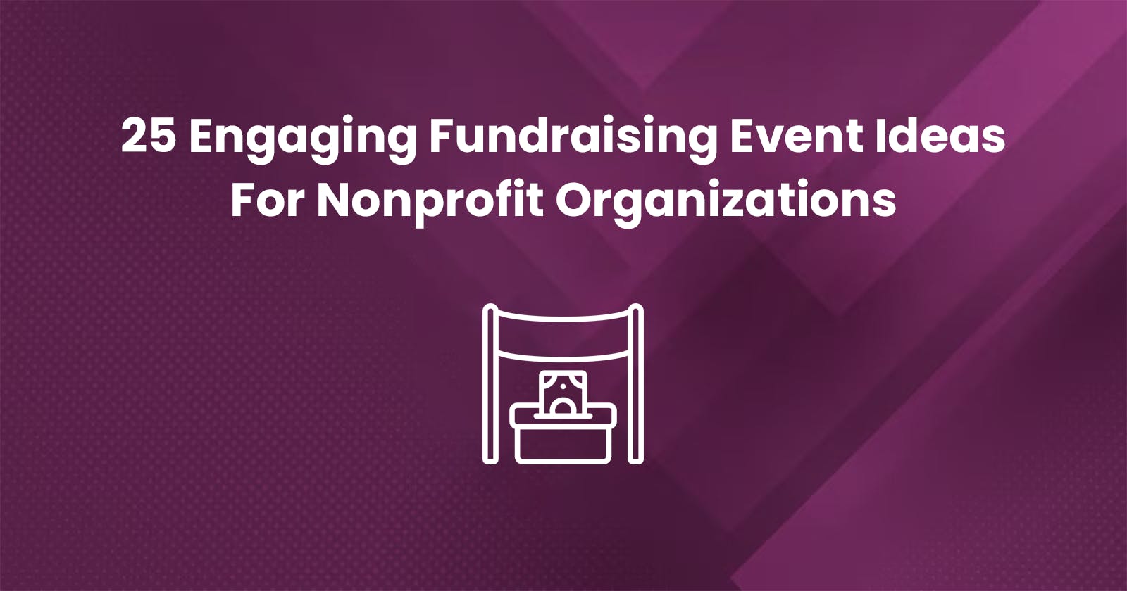 25 Engaging Fundraising Event Ideas For Nonprofit Organizations