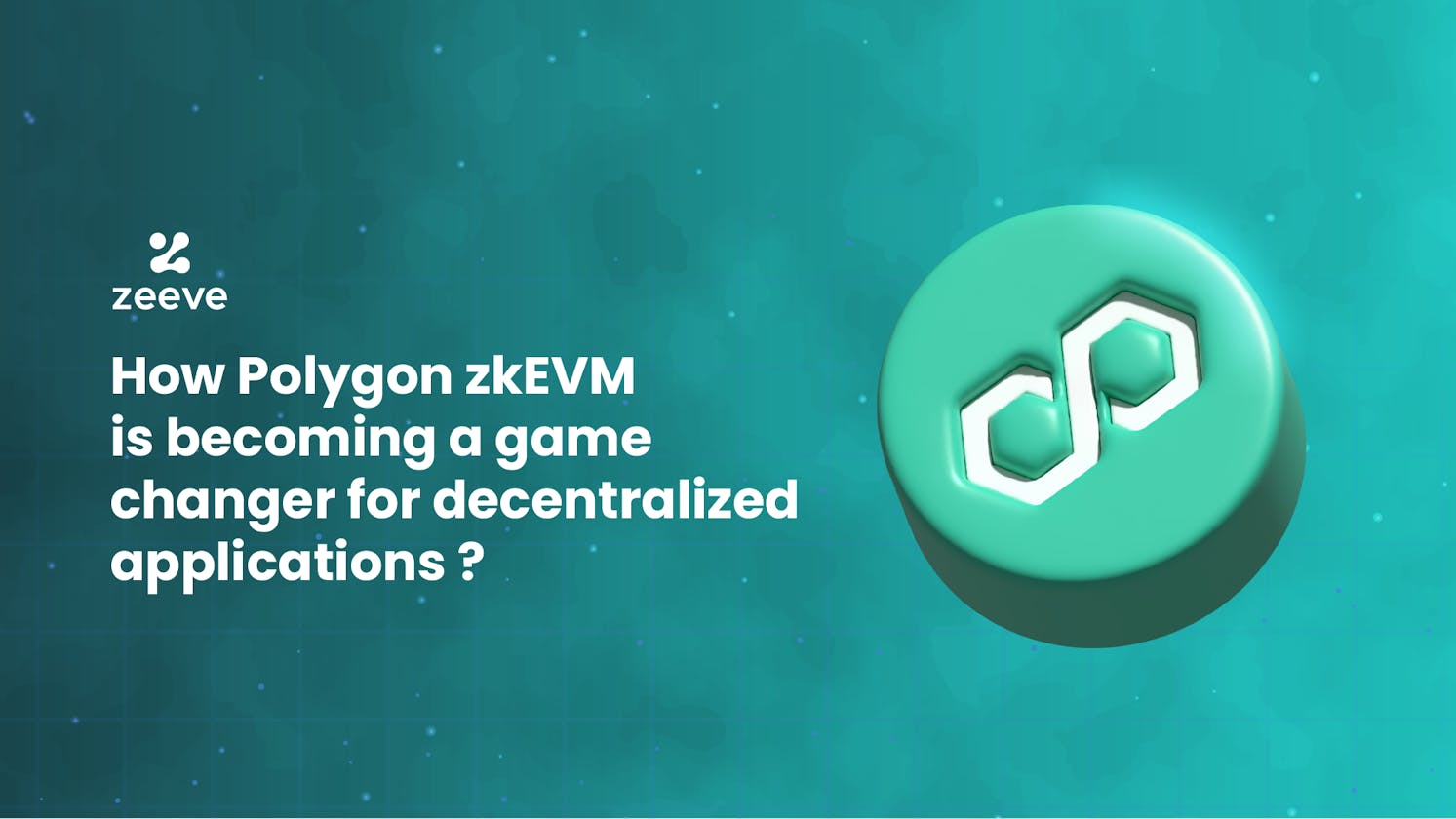 How Polygon zkEVM is becoming a game changer for decentralized applications?