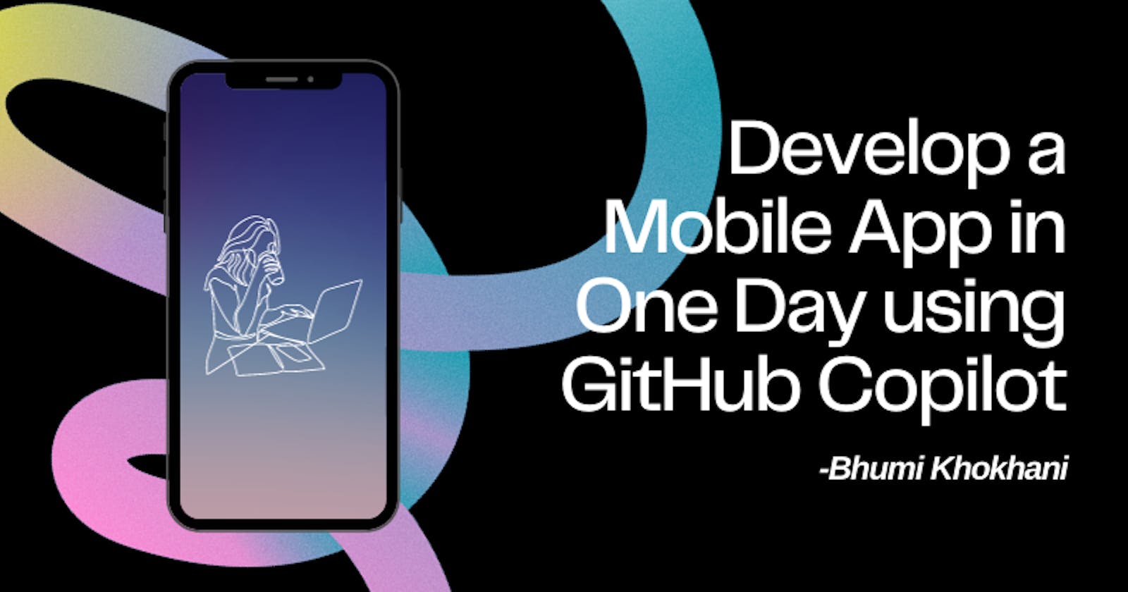 Develop a Mobile App in One Day using GitHub Copilot