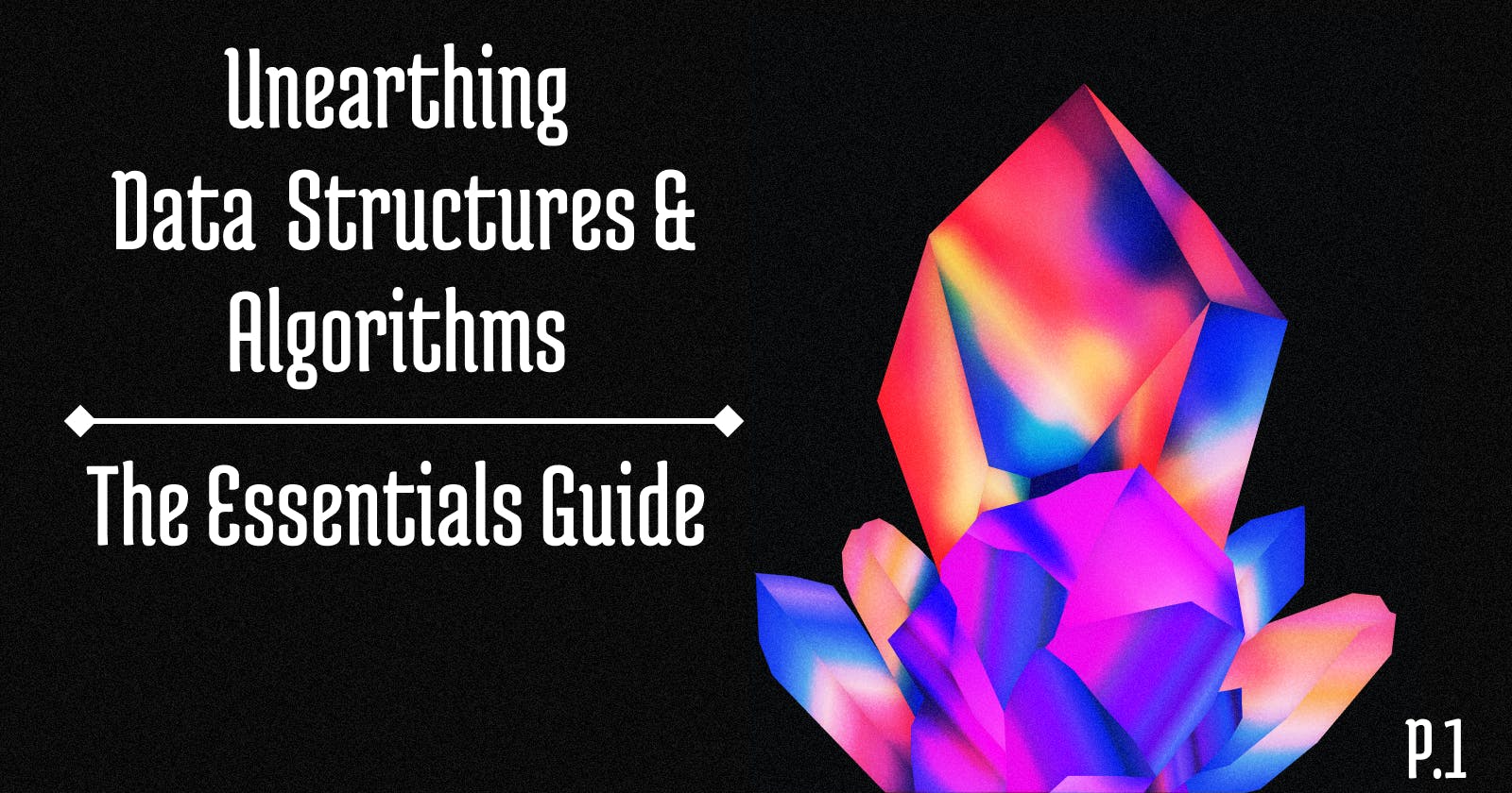 Unearthing Data Structures & Algorithms: The Essentials Guide