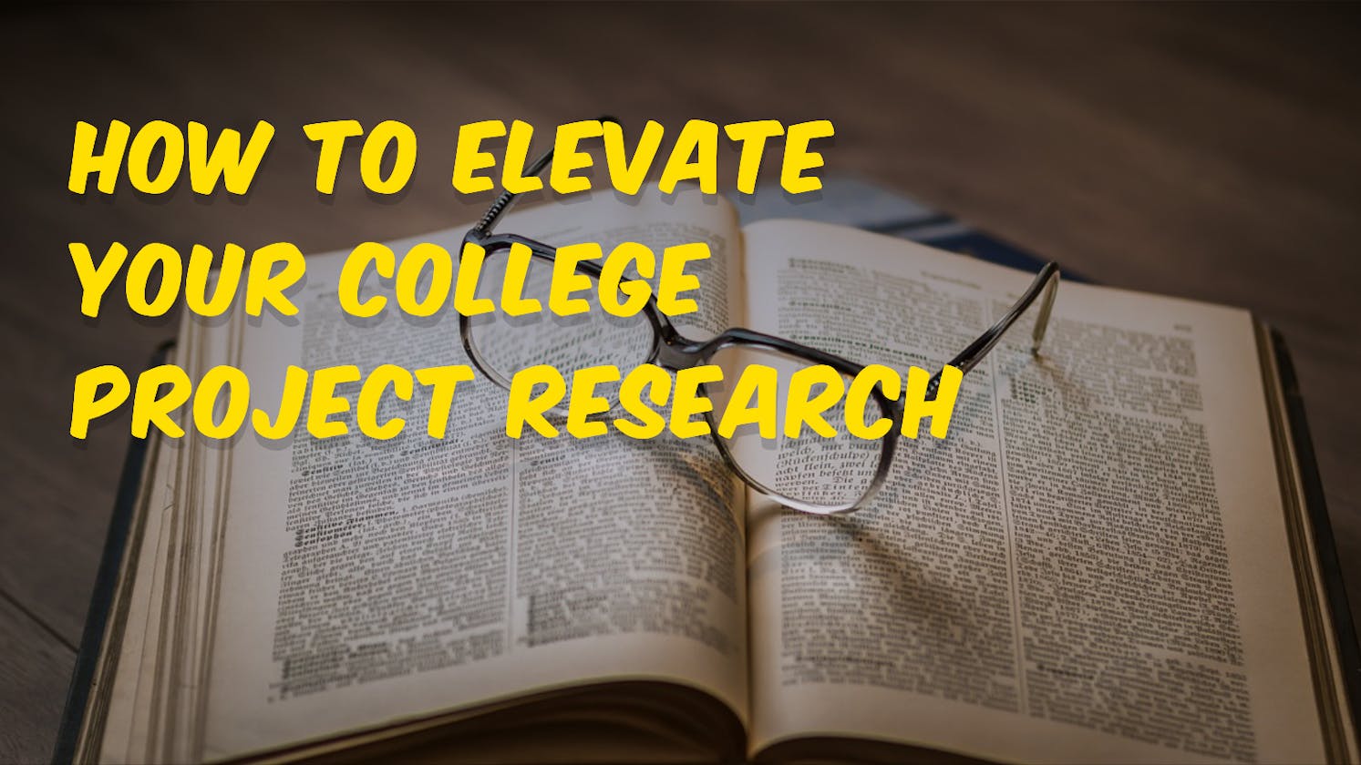 How to Elevate Your College Project Research