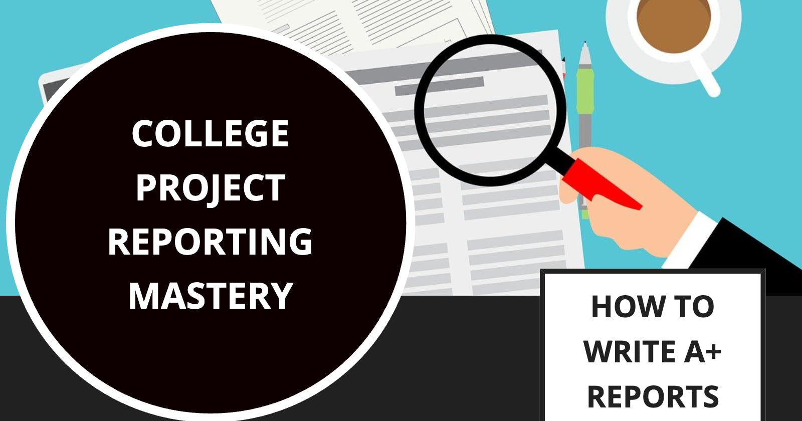 College Project Reporting Mastery: How to Write A+ Reports