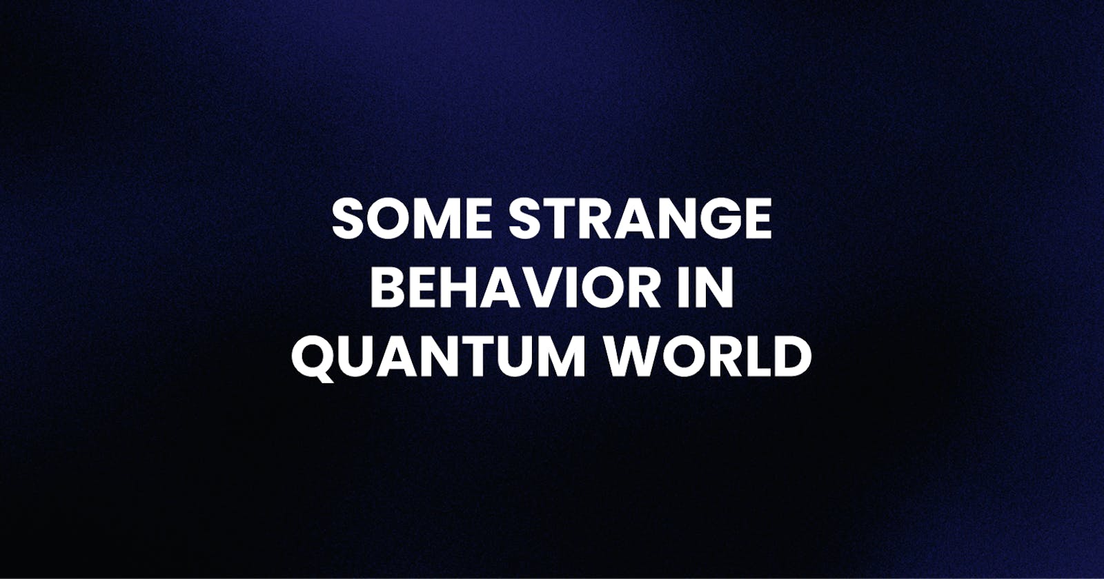 QC3. Some Strange Behavior in Quantum World