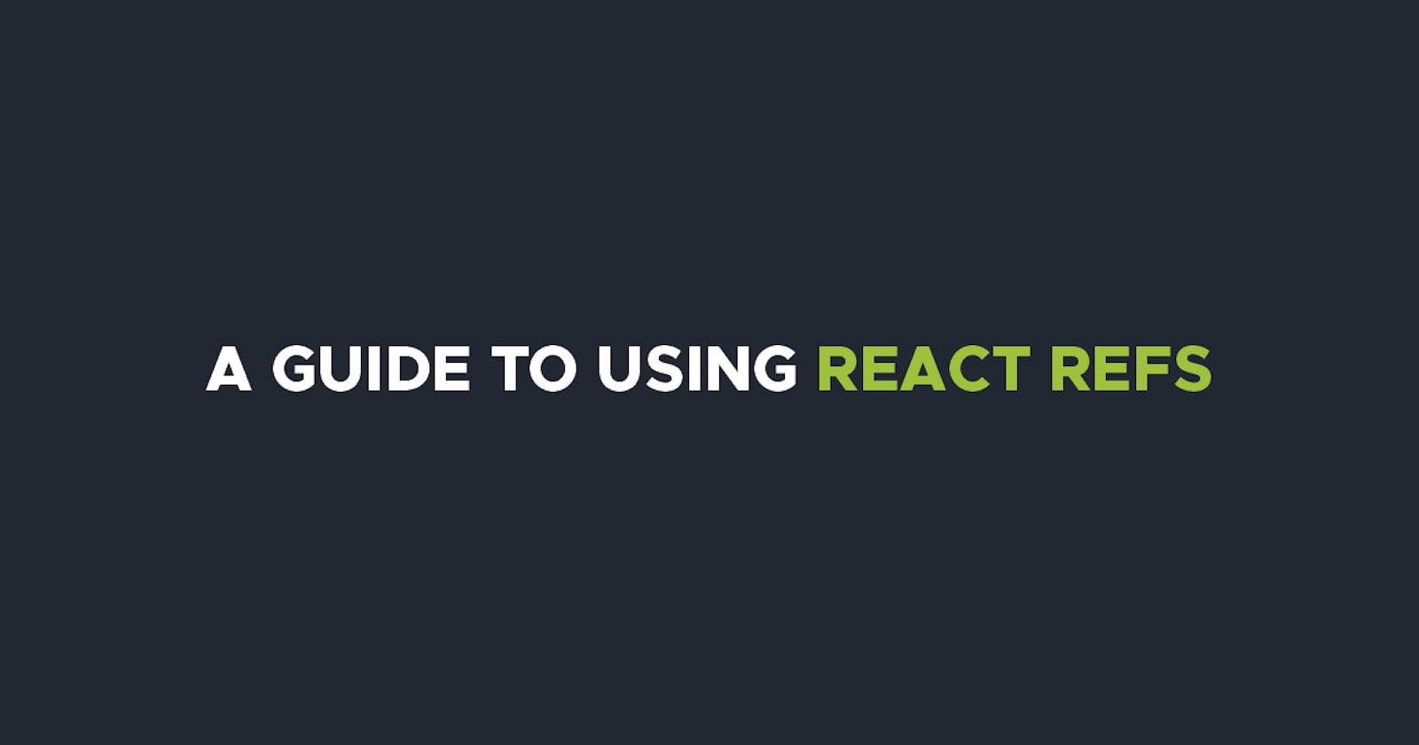 A guide to React Refs