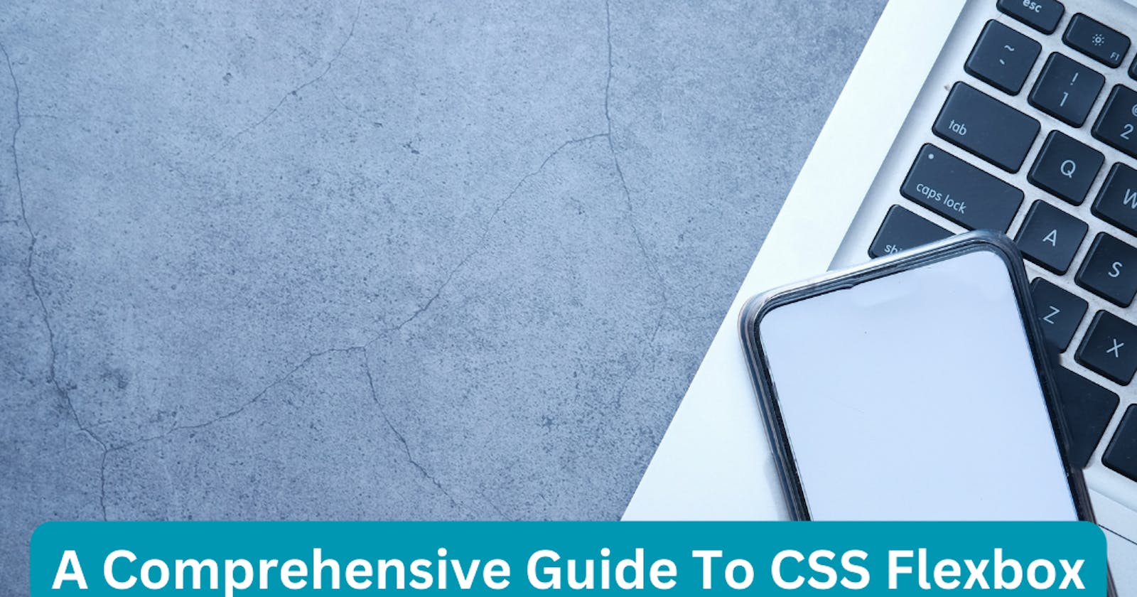 A Comprehensive Guide To CSS FlexBox