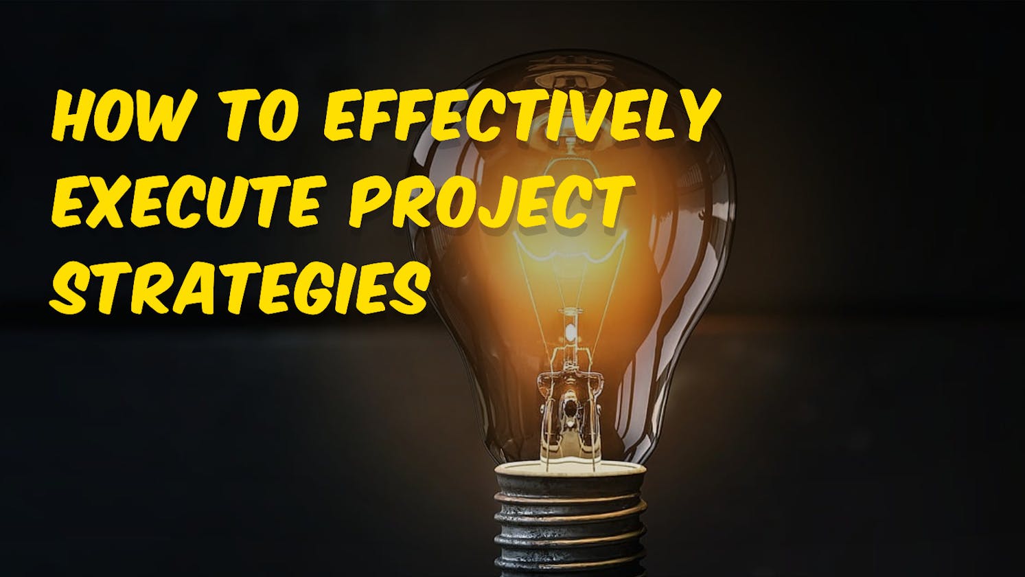 How to Effectively Execute Project Strategies: A Step-by-Step Guide