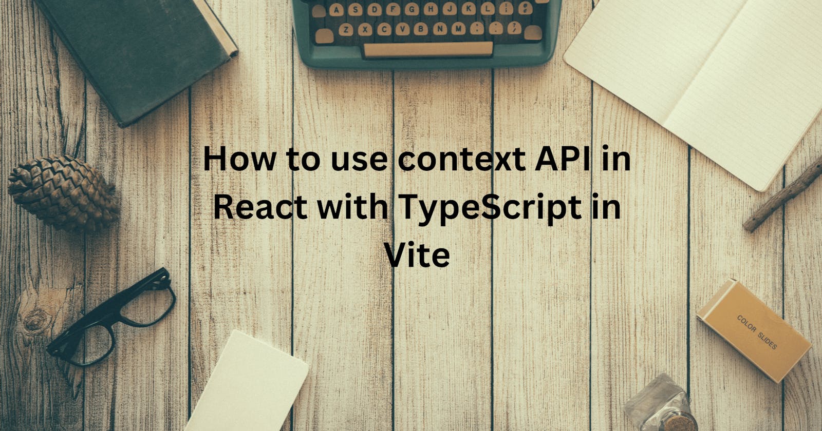 How to use context API in React with TypeScript in Vite