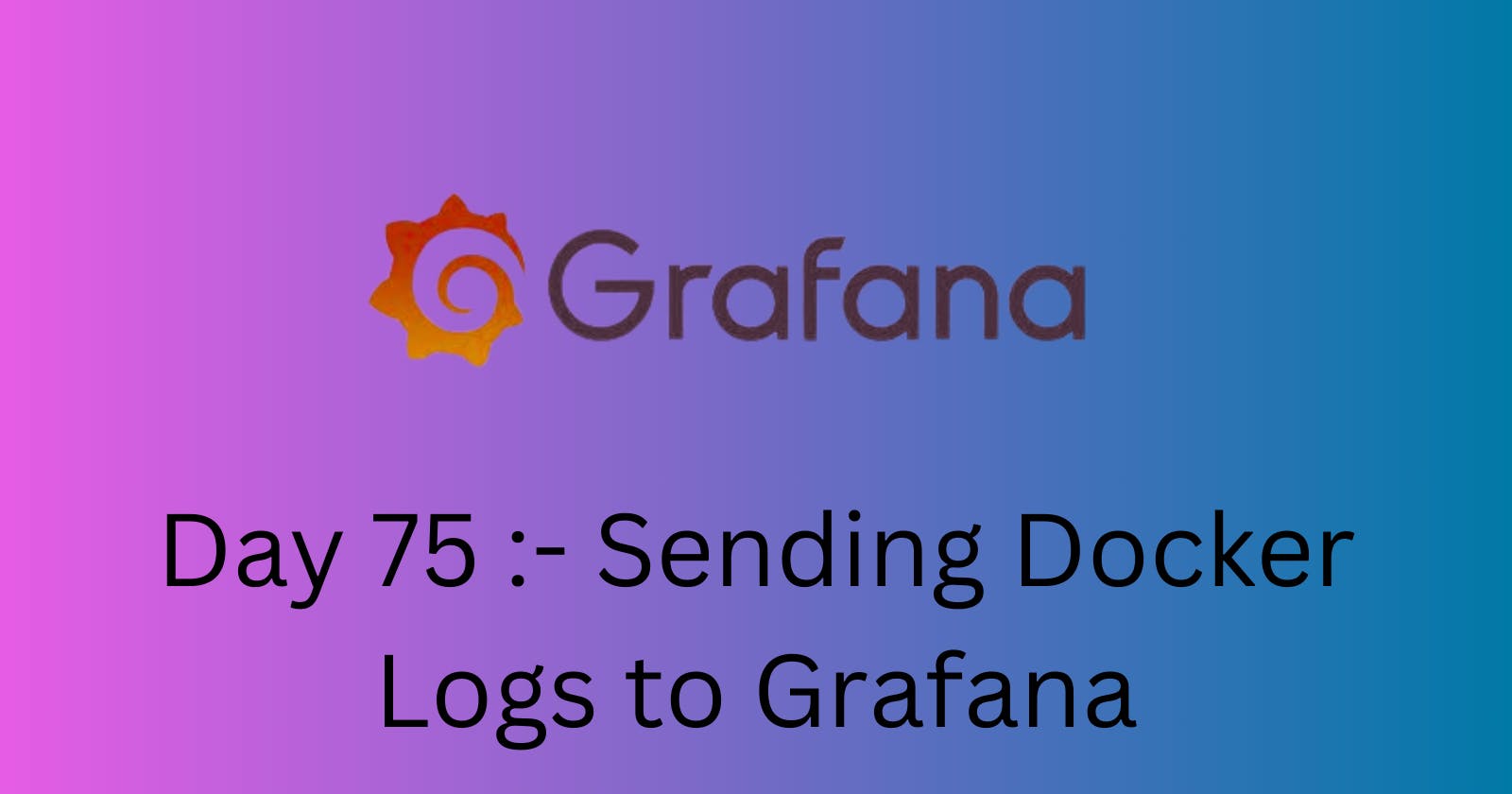 Sending Docker Logs to Grafana