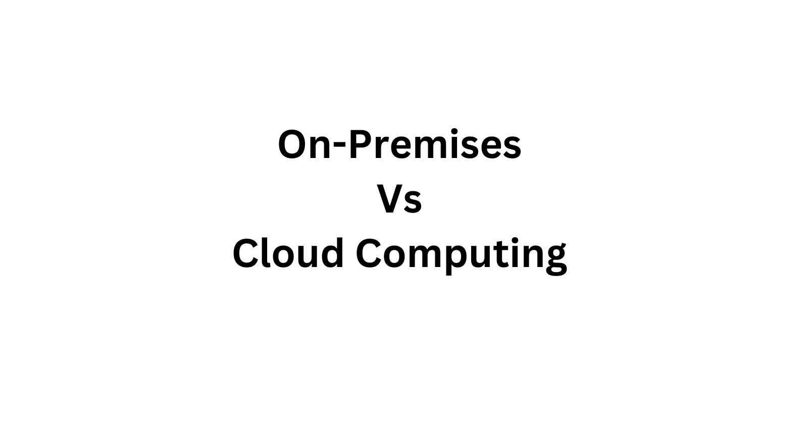 On-Premises Vs Cloud Computing Tutorial