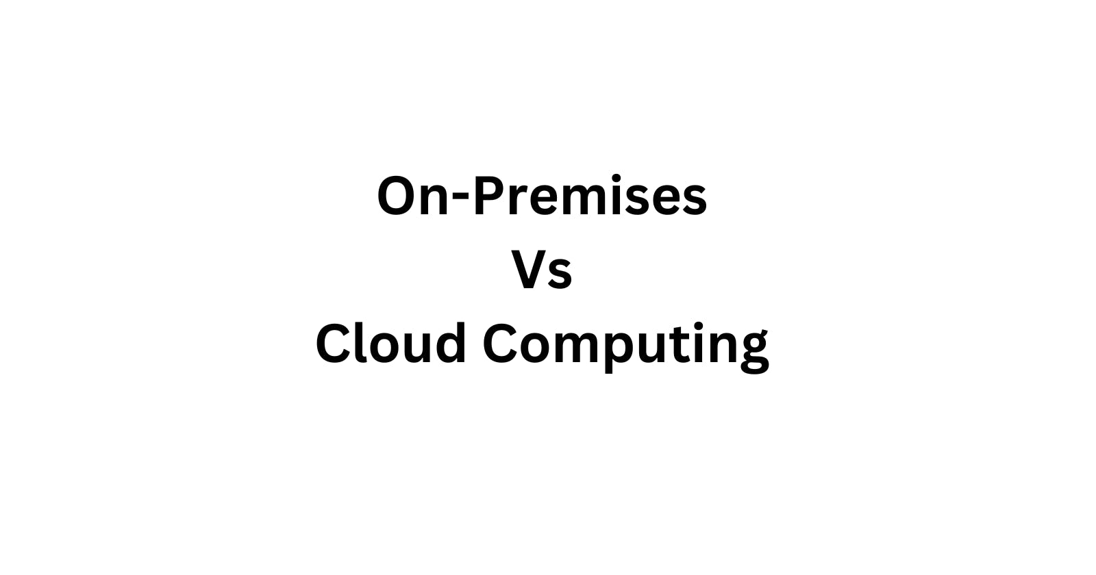 On-Premises Vs Cloud Computing Tutorial
