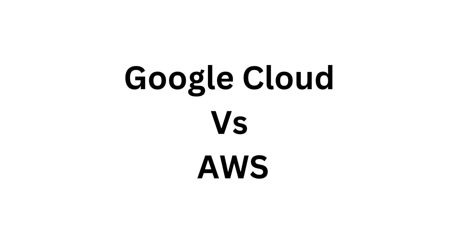 Google Cloud Vs AWS