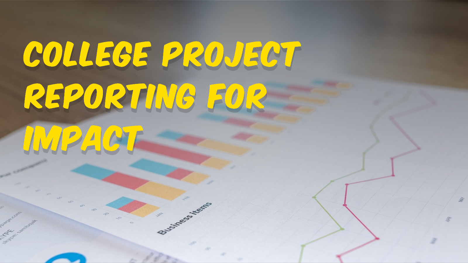 College Project Reporting for Impact: A Comprehensive Guide