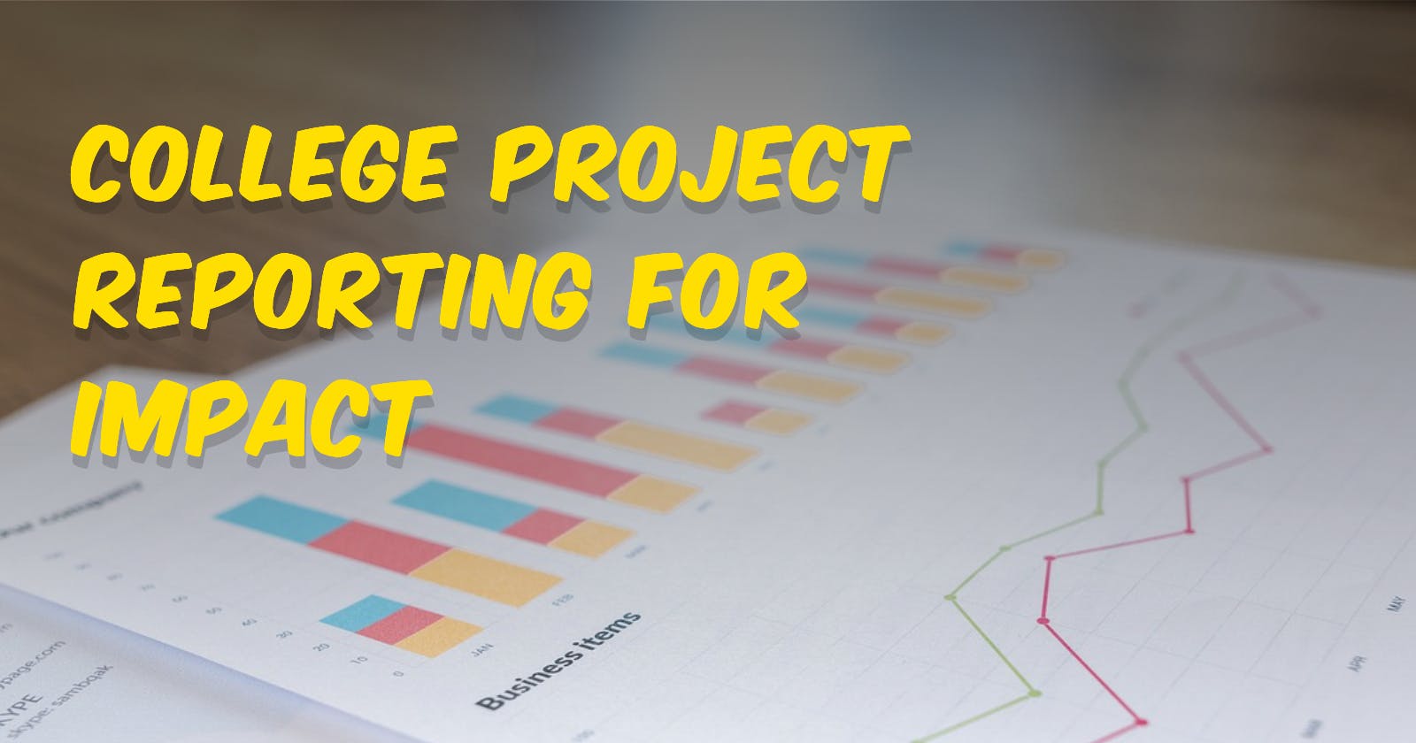 College Project Reporting for Impact: A Comprehensive Guide