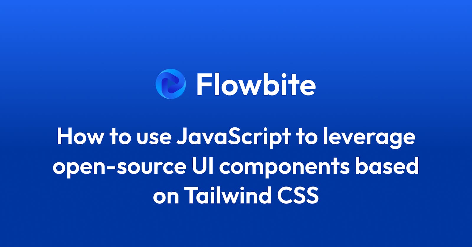 Learn how to use JavaScript to power UI components based on Tailwind CSS