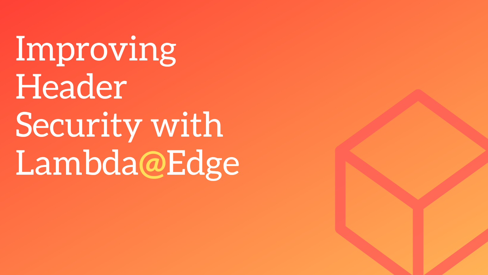 Adding HTTP Security Headers Using Lambda@Edge.