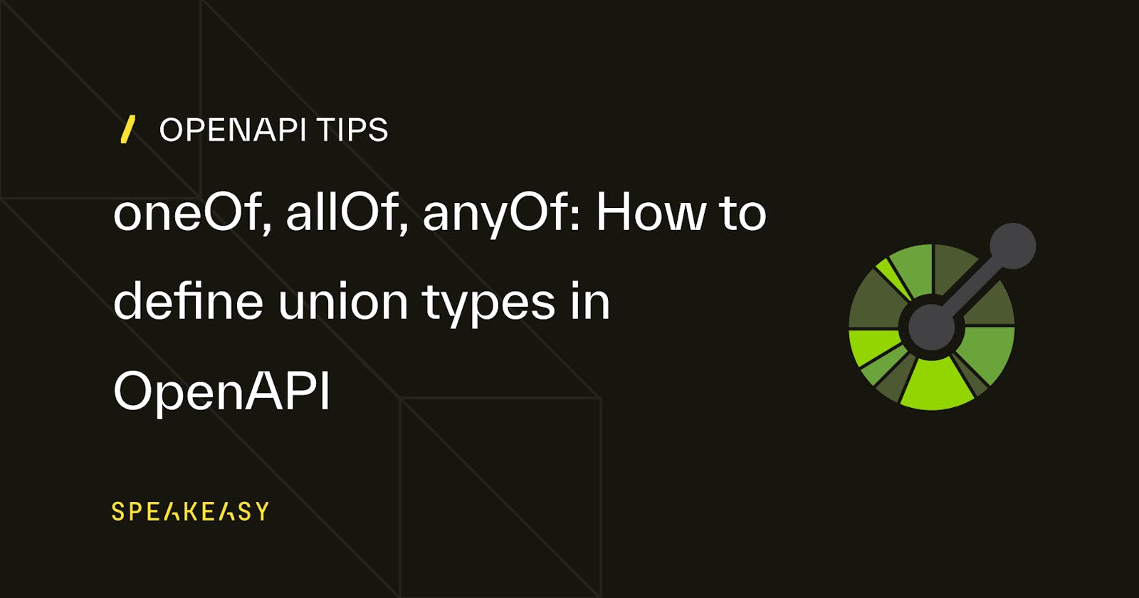 OneOf, AllOf, AnyOf Oh my! How to define union types in OpenAPI