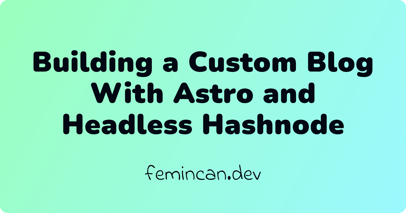 How I Built My Custom Blog With Astro and Headless Hashnode