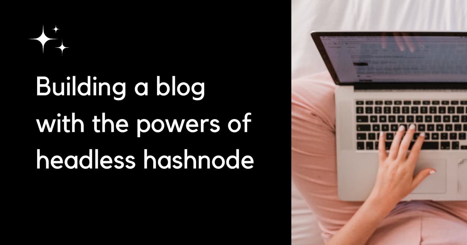 Building a blog with the powers of headless hashnode