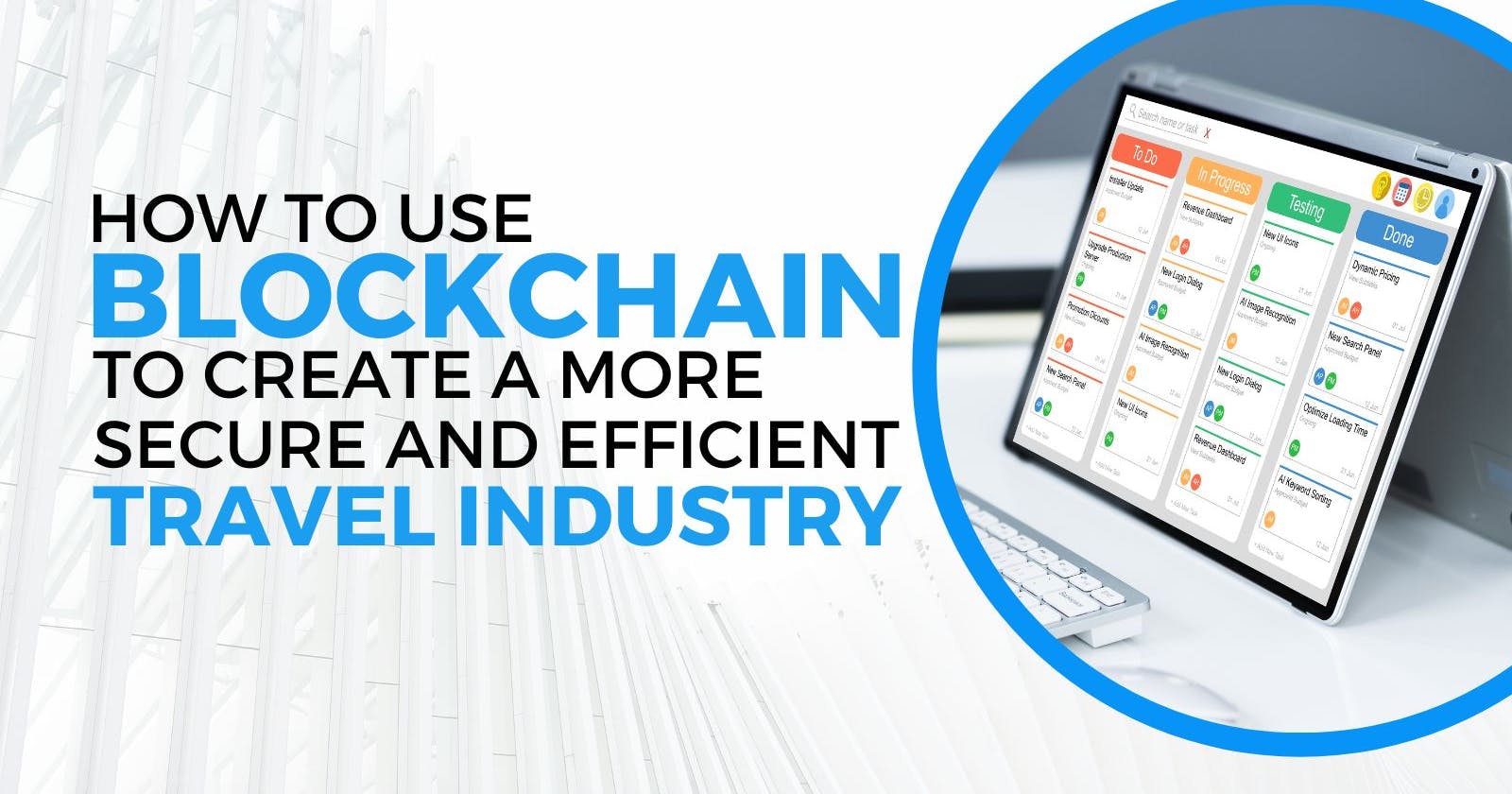 How to Use Blockchain to Create a More Secure and Efficient Travel Industry