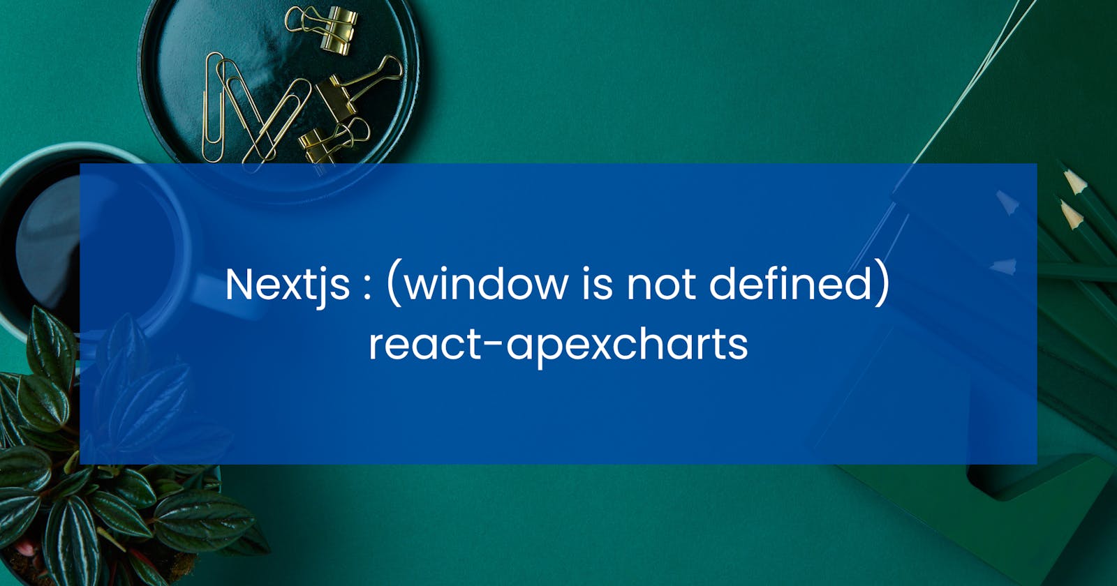 Nextjs : (window is not defined) react-apexcharts