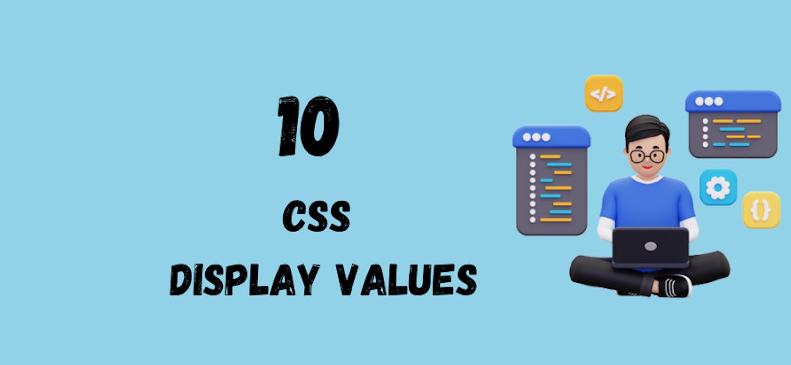 10 Most Used CSS Display Values You Must Know About