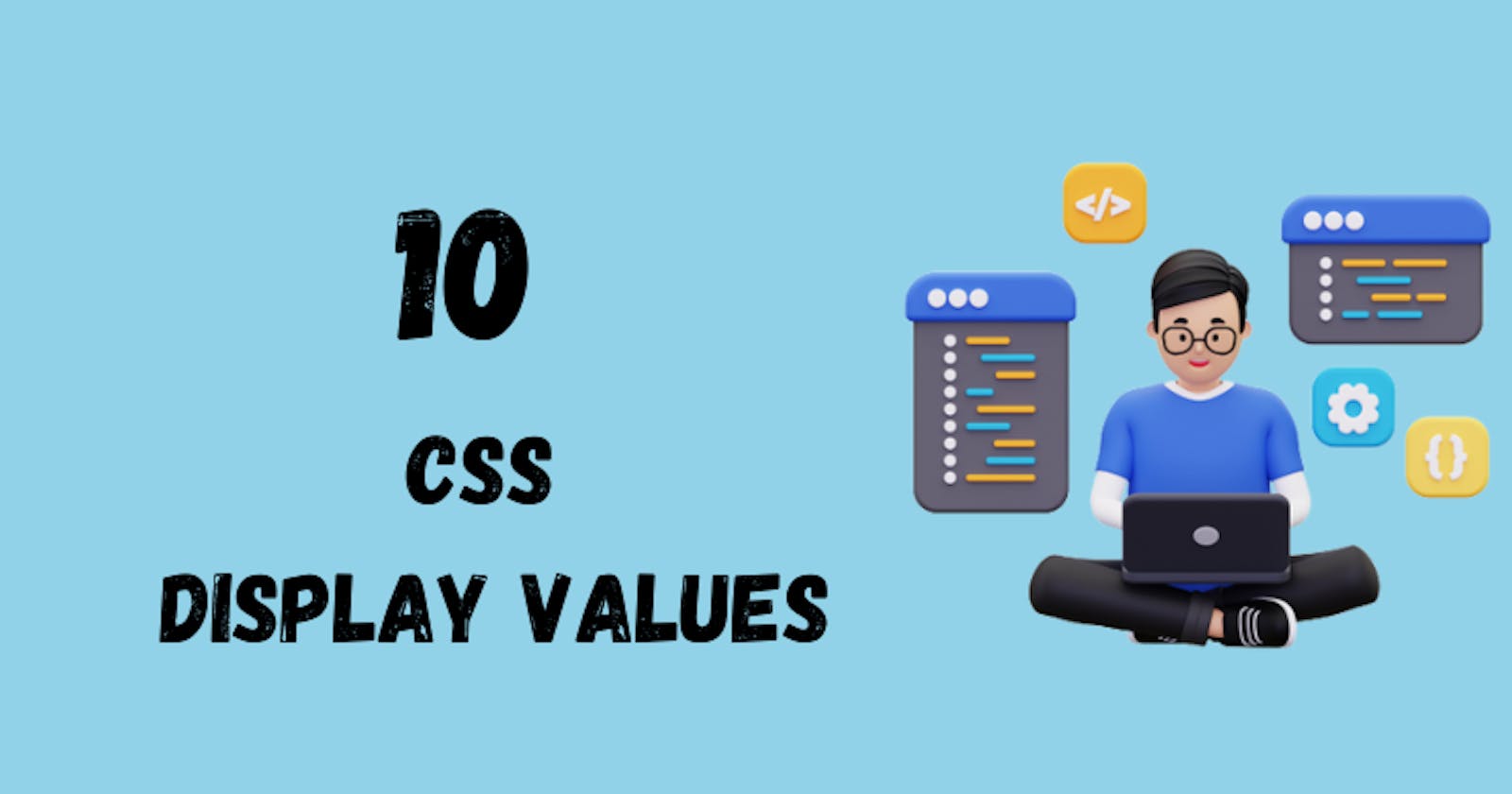 10 Most Used CSS Display Values You Must Know About