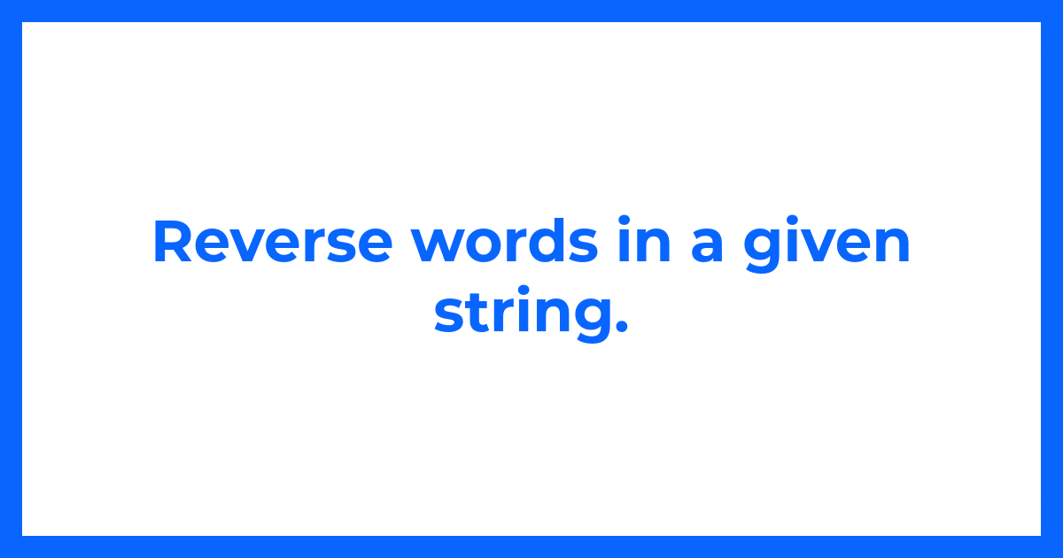 Reverse words in a given string.