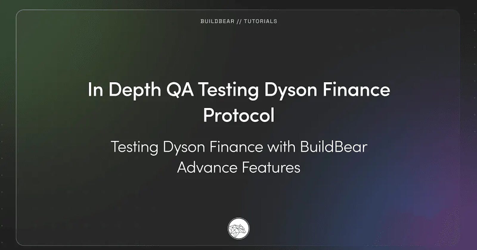 In Depth QA Testing Dyson Finance Protocol