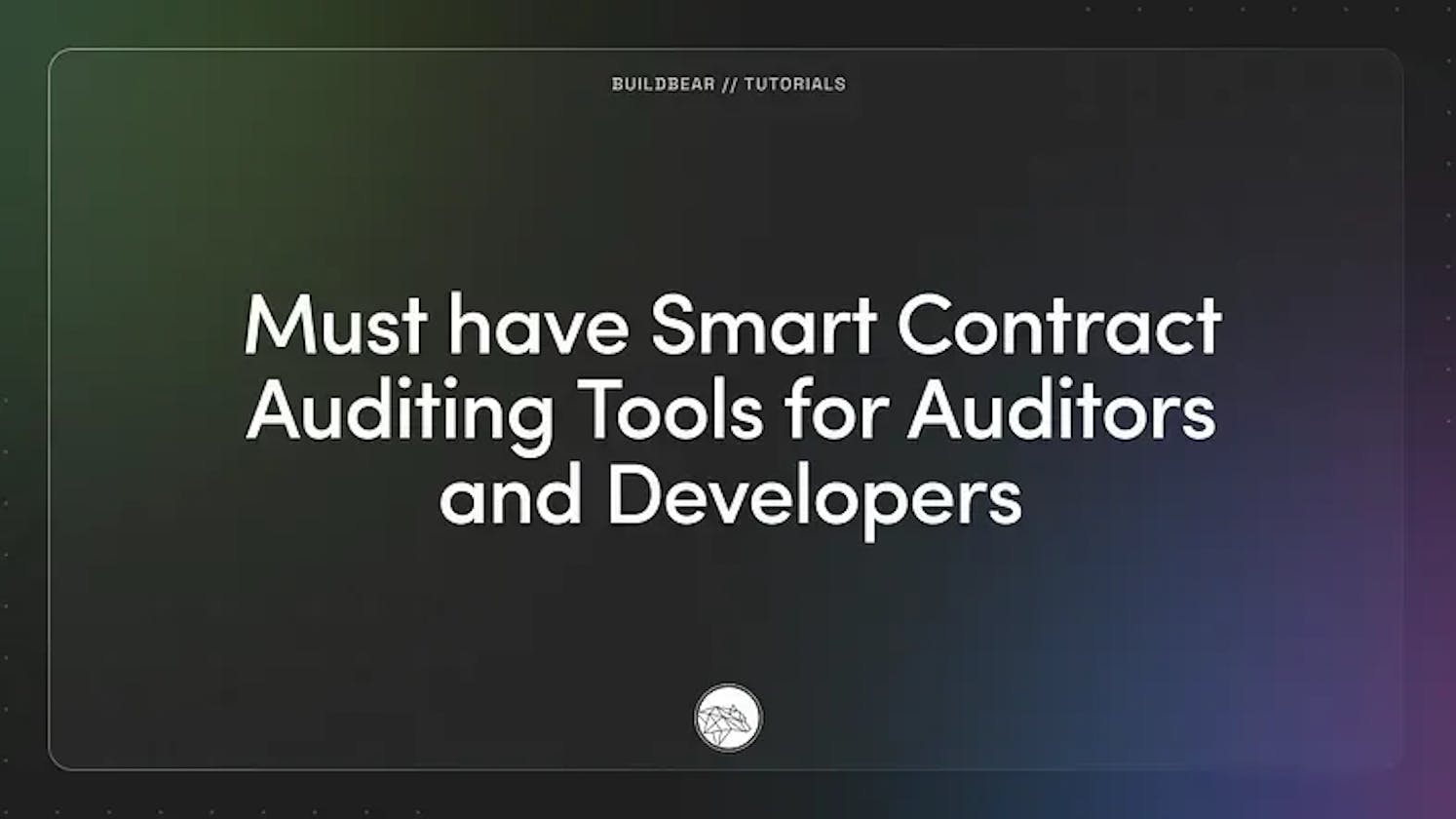 Must-Have Smart Contract Auditing Tools for Auditors and Developers