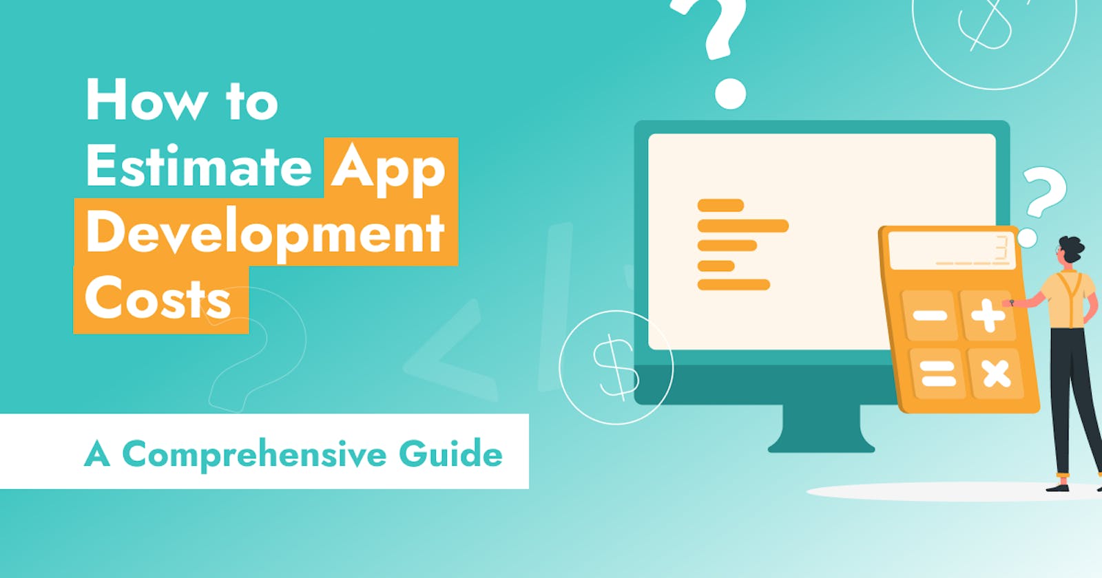How to Estimate App Development Costs: A Comprehensive Guide