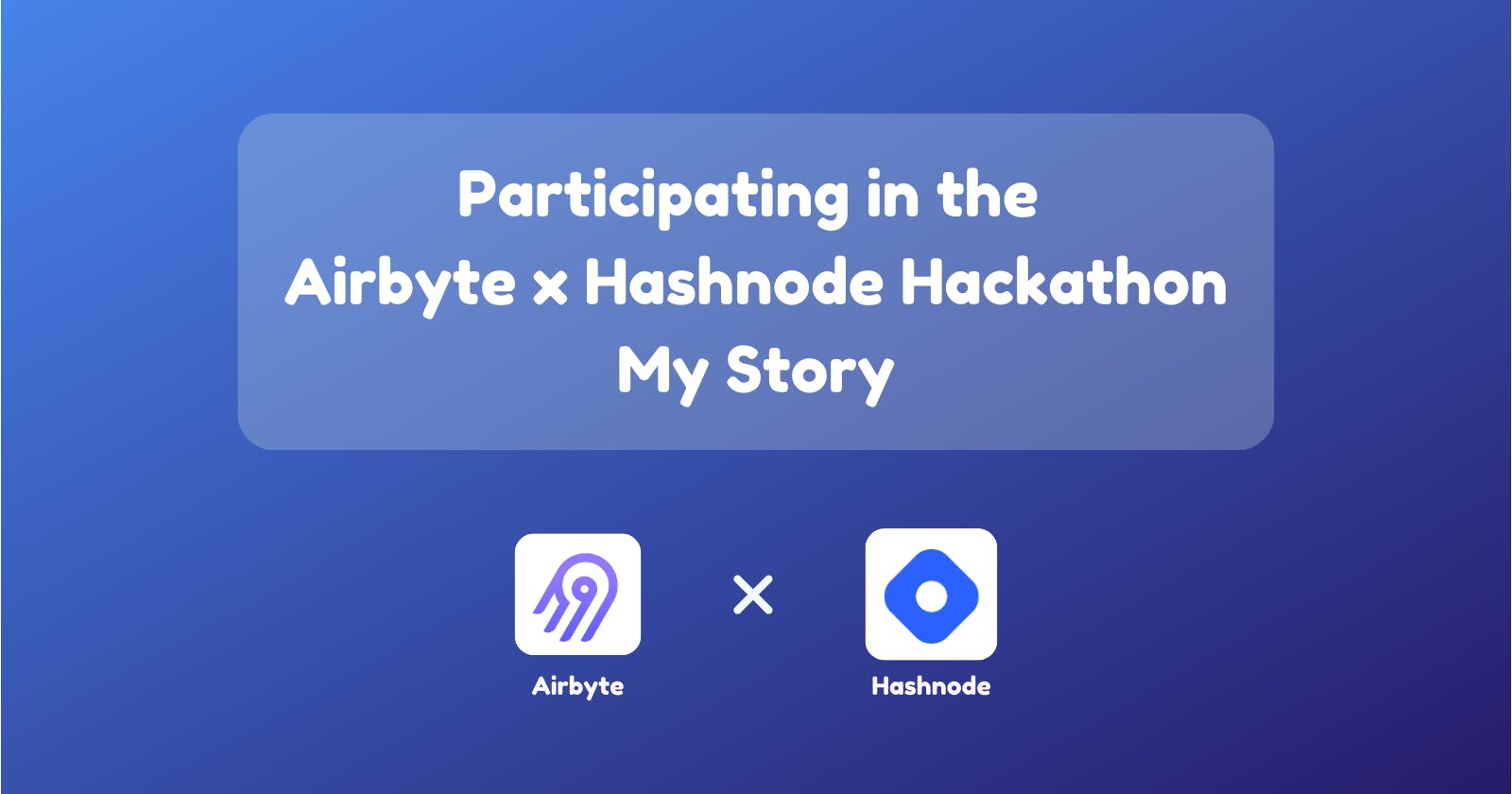 Participating in the Airbyte x Hashnode Hackathon: My Story