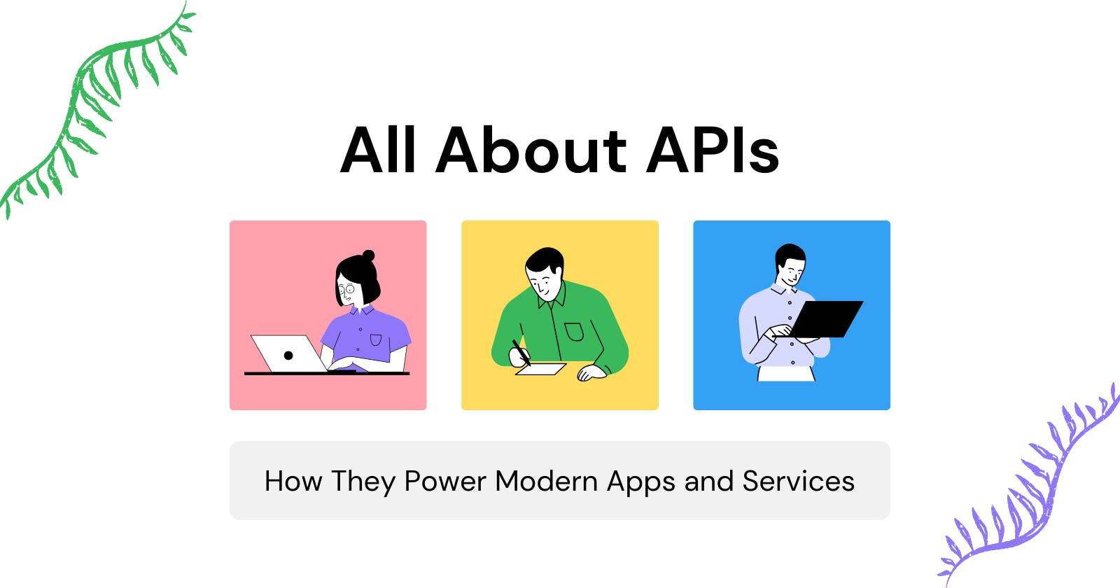 All About APIs: How They Power Modern Apps and Services