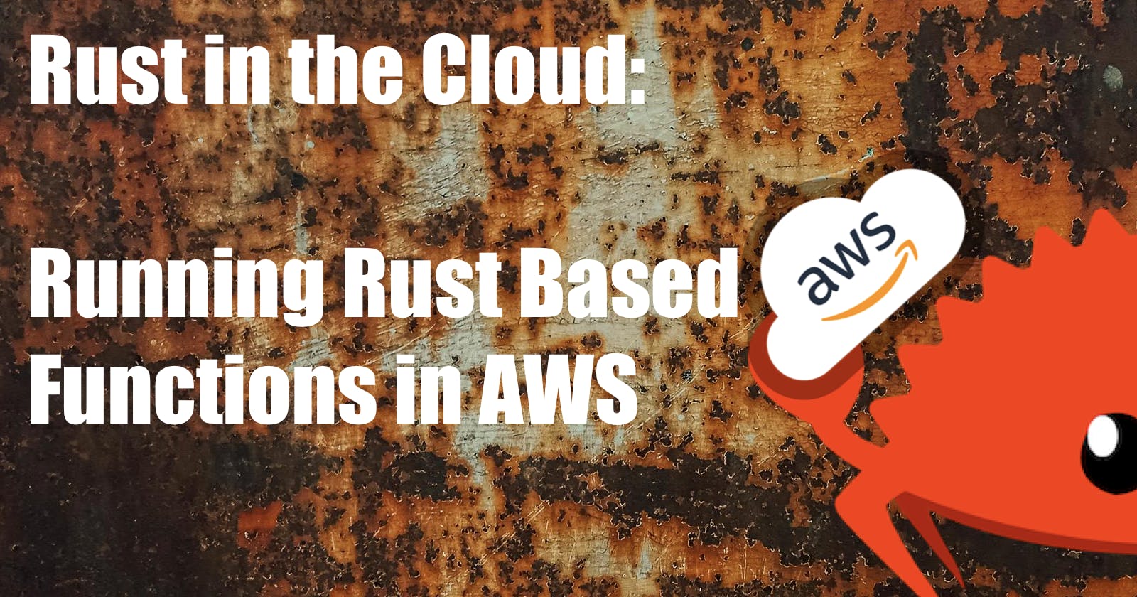 Rust in the Cloud: Running Rust Based Functions in AWS