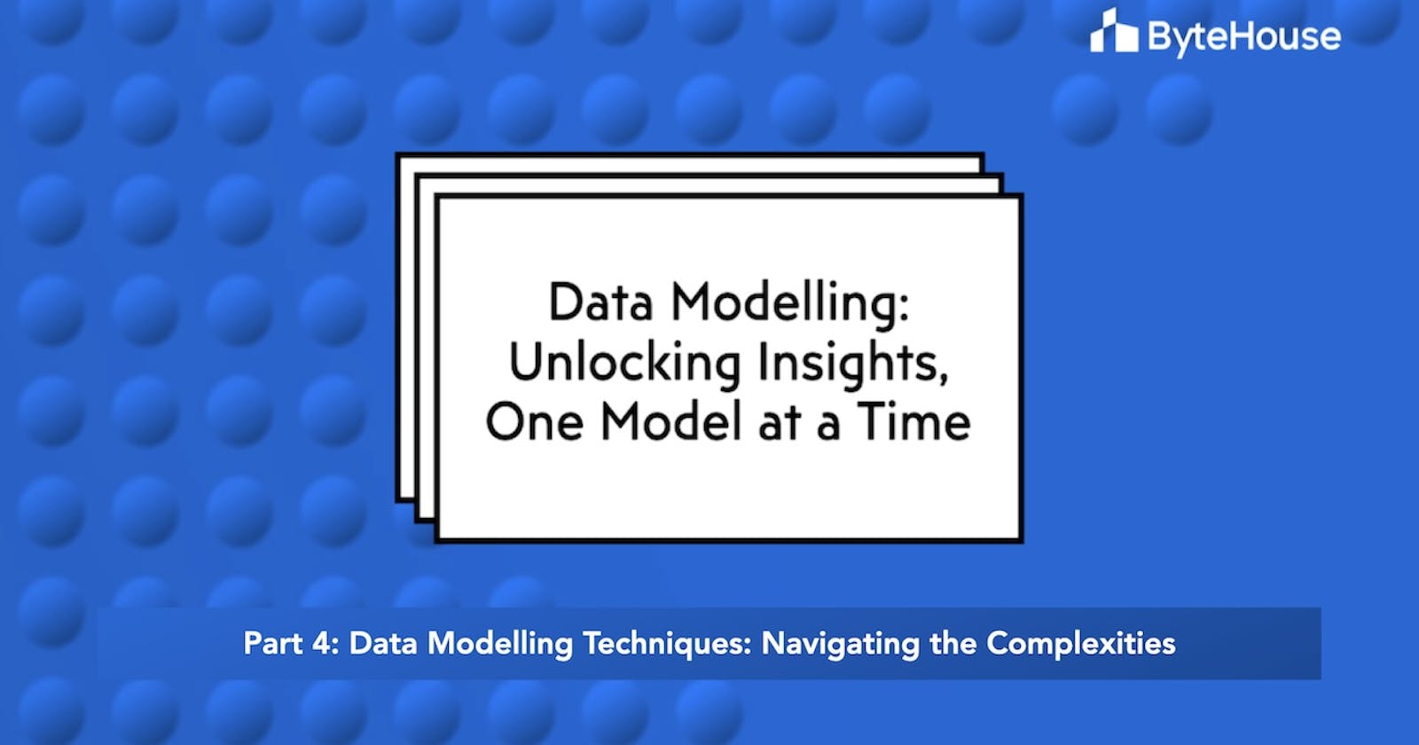 Data modelling techniques: Navigating the complexities