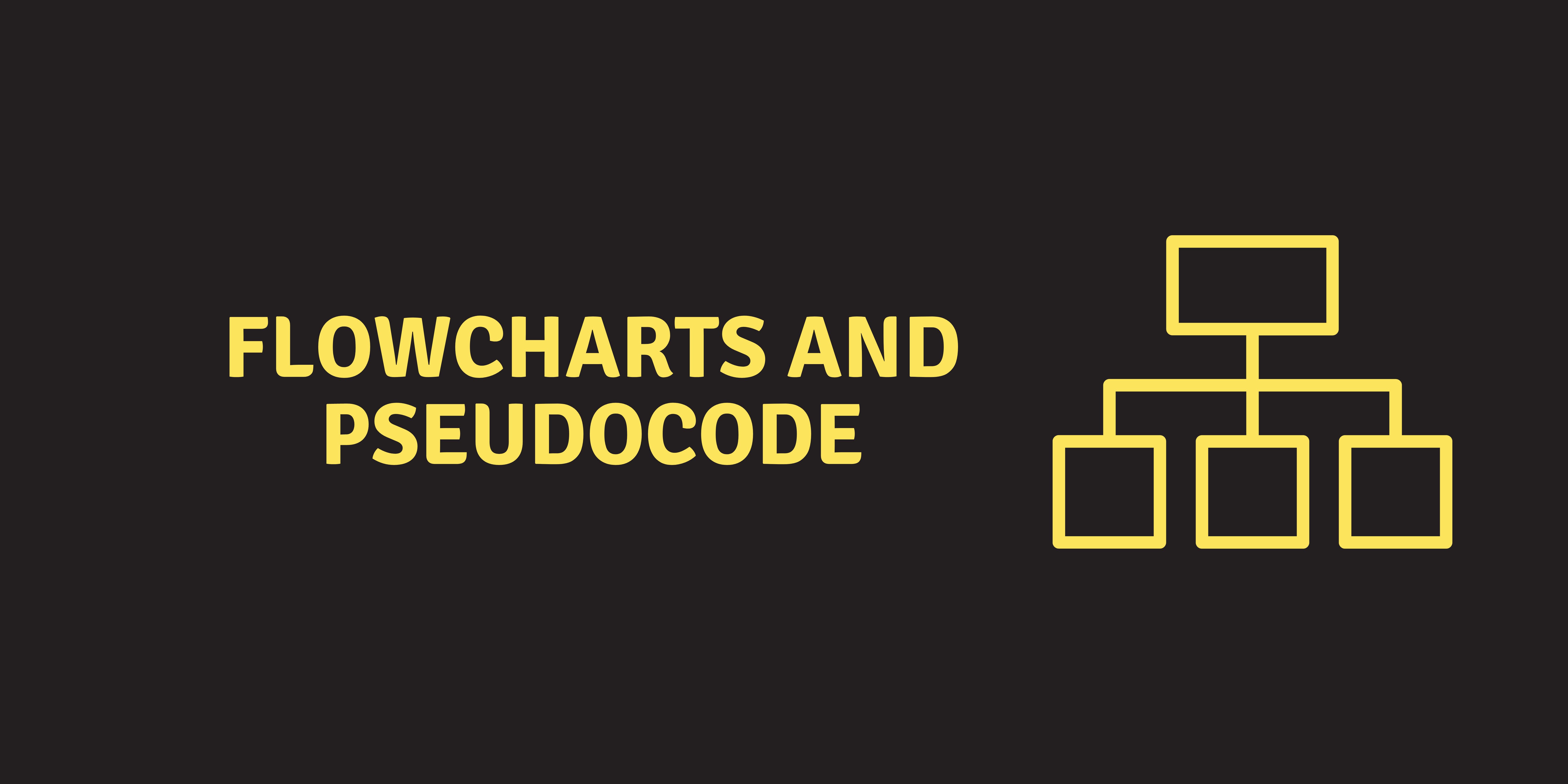 Flowcharts and pseudocode