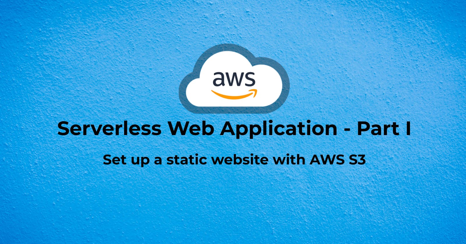 Hosting  a Serverless Web Application in AWS - Part I