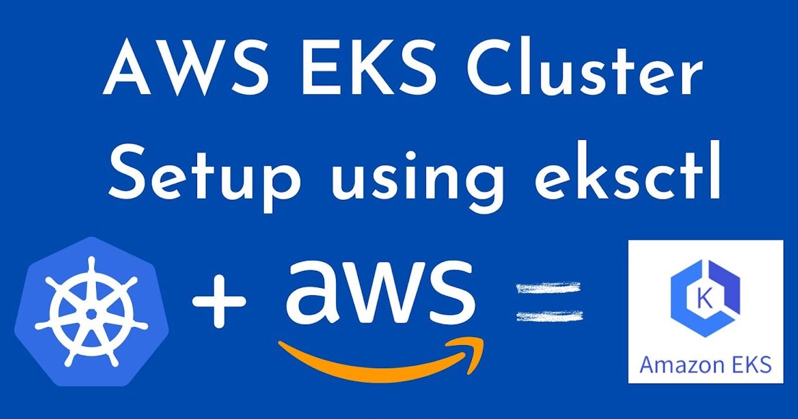 Amazon EKS Cluster Setup using eksctl