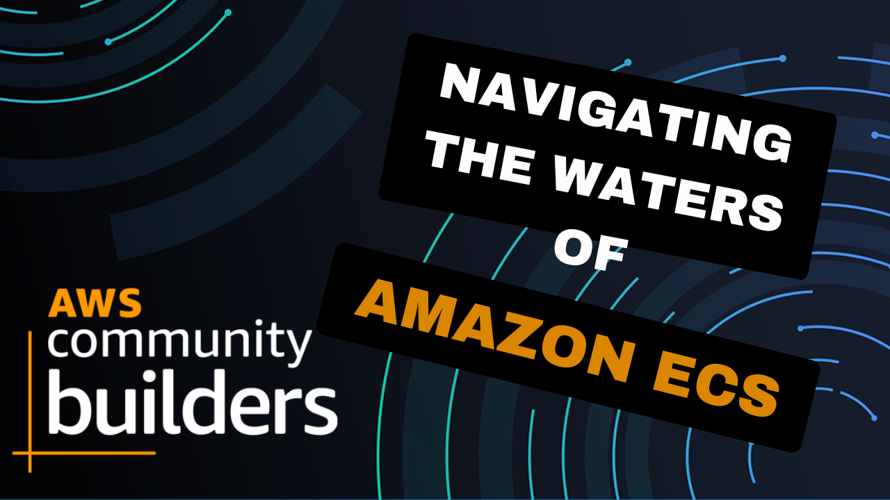 Navigating the Waters of Amazon ECS: Your Voyage into Container Orchestration